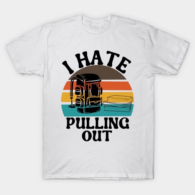 I Hate Pulling out I Hate Pulling out T-Shirt by Myartstor 